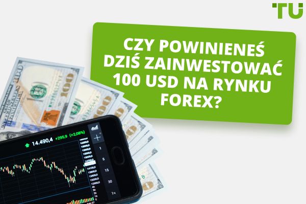 Czy powinieneś dziś zainwestować 100 USD na rynku Forex?