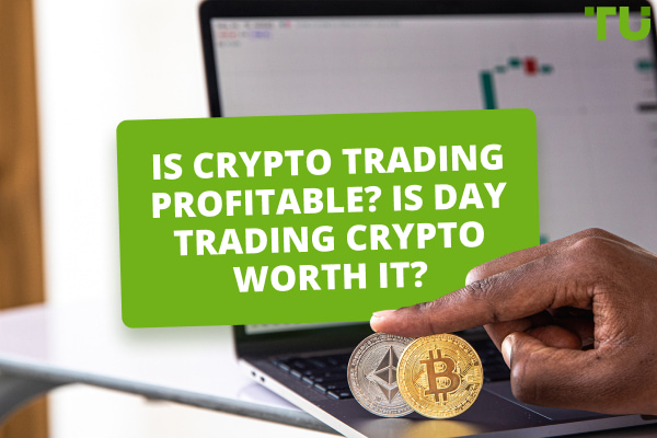 Is Crypto Trading Profitable? Is Day Trading Crypto Worth It?