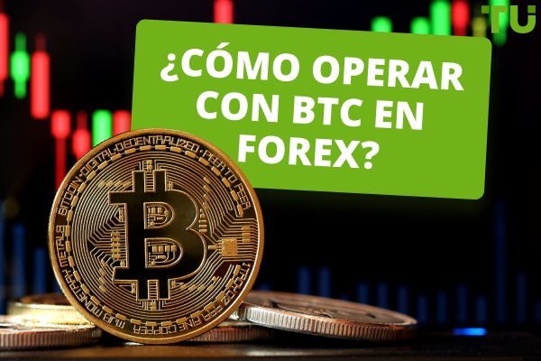 ¿Cómo operar con Bitcoin en Forex?