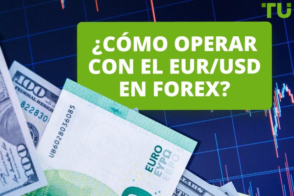 ¿Cómo operar con el EUR/USD en Forex?