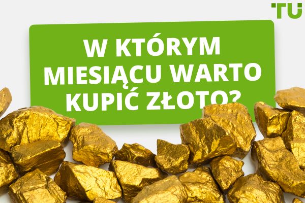 W którym miesiącu warto kupić złoto?