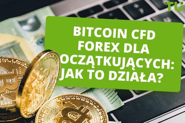 Czym jest handel Bitcoin CFD na rynku Forex? Wyjaśnienie zalet i wad