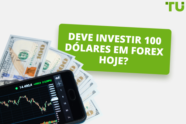 Deve investir 100 dólares em Forex hoje?