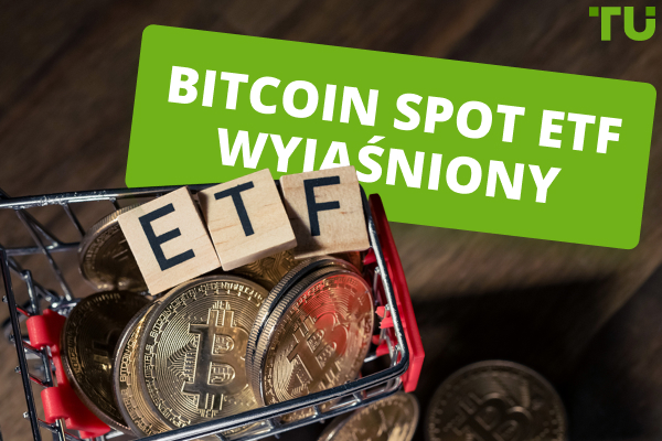 Wyjaśnienie dotyczące Bitcoin Spot ETF: Co inwestorzy powinni wiedzieć