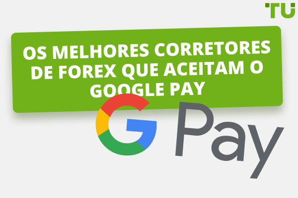 Os melhores corretores de Forex que aceitam o Google Pay