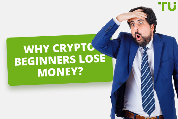 Why Crypto Beginners Lose Money? Top 7 Critical Mistakes