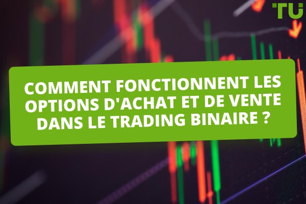 Comment fonctionnent les options d'achat et de vente dans le trading binaire ?