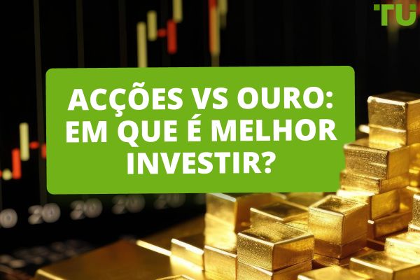 Ouro vs Acções: Em que é que deve investir?