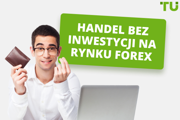 Handel bez inwestycji na rynku Forex - 4 najlepsze sposoby na zarabianie pieniędzy