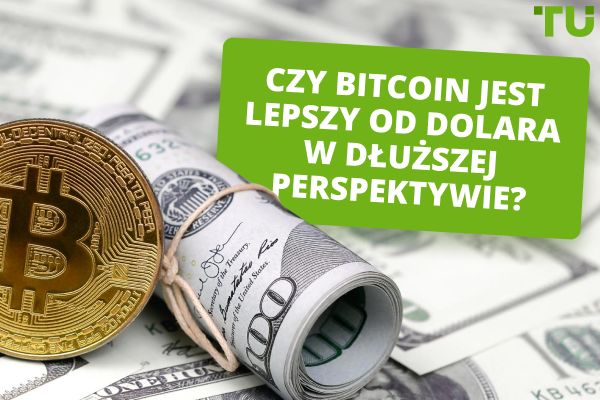 Czy Bitcoin jest lepszy od dolara w dłuższej perspektywie?
