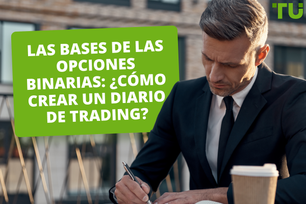 Las bases de las opciones binarias: ¿Cómo crear un diario de trading?