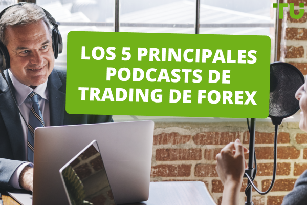 Los 5 mejores podcasts de Forex