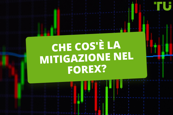 Che cos'è la mitigazione nel Forex? Come fare trading?