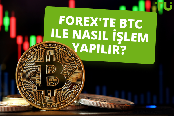 Forex'te Bitcoin Ticareti Nasıl Yapılır?