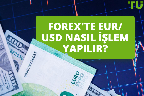 Forex'te EUR/USD Nasıl İşlem Yapılır?