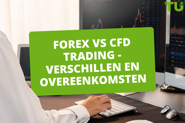 Wat is het verschil tussen Forex trading en CFD trading?