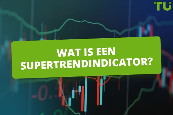 De Supertrend Indicator gebruiken om trends te identificeren en winnende trades te maken
