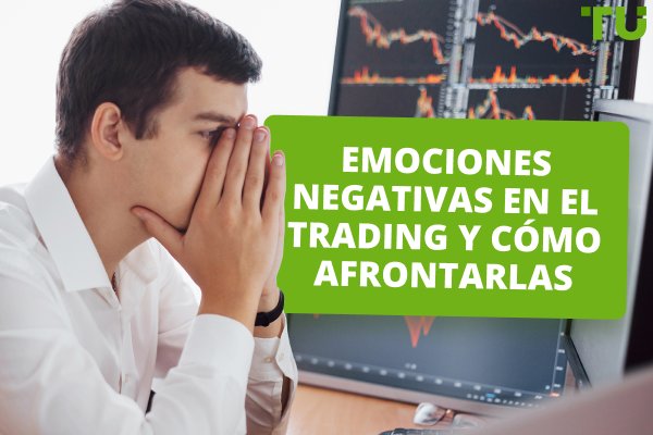 Emociones negativas en el trading y cómo afrontarlas