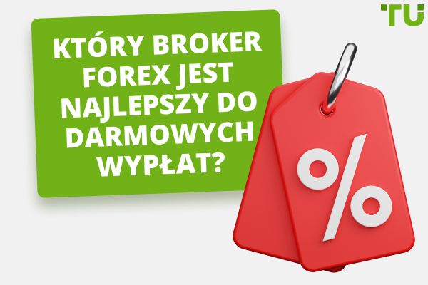 Najlepsi brokerzy Forex bez opłat za wypłaty