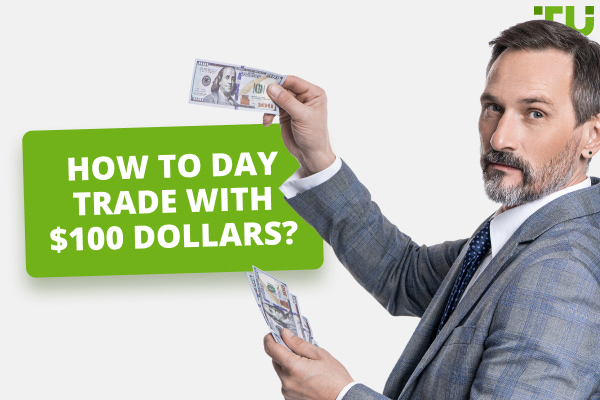 How To Day Trade With $100 Dollars? Full Guide