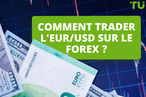 Comment trader l'EUR/USD sur le Forex ?