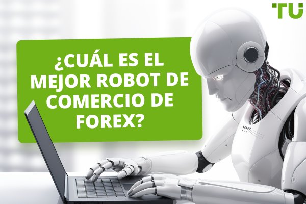 ¿Cuál es el mejor robot de comercio de Forex? Descargar gratis