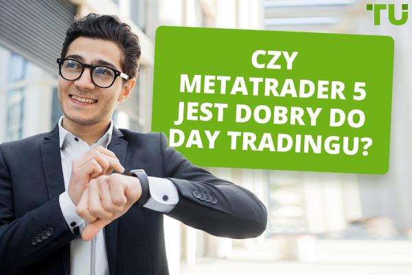 Czy Metatrader 5 jest dobry do day tradingu?