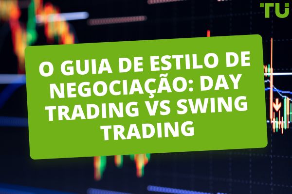 O Guia de Estilo de Negociação: Day Trading vs Swing Trading