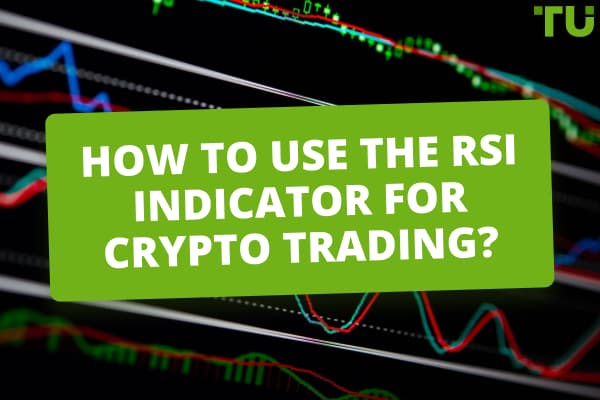 How To Use The RSI Indicator In Crypto Trading?