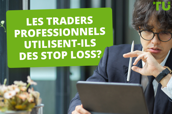 Les traders professionnels utilisent-ils des Stop Loss ?