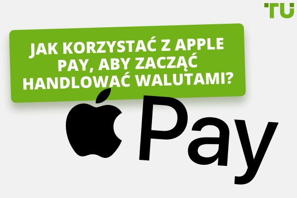 Jak korzystać z Apple Pay, aby zacząć handlować walutami?
