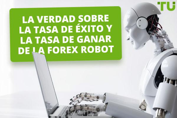 ¿Cuál es la tasa de éxito del robot de Forex?