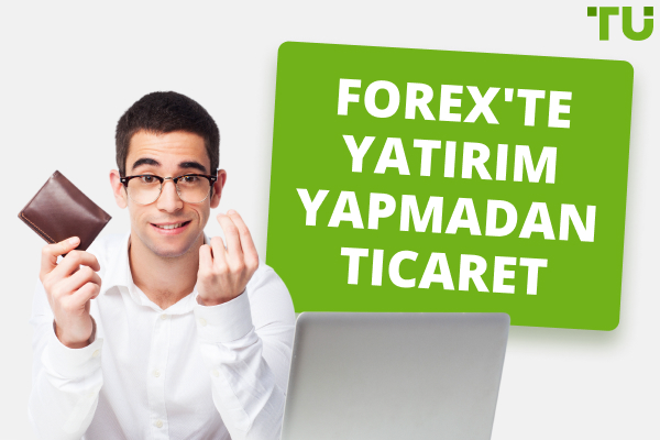 Forex'te Yatırım Yapmadan Ticaret - Para Kazanmanın En İyi 4 Yolu