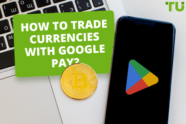 ¿Cómo negociar divisas con Google Pay?