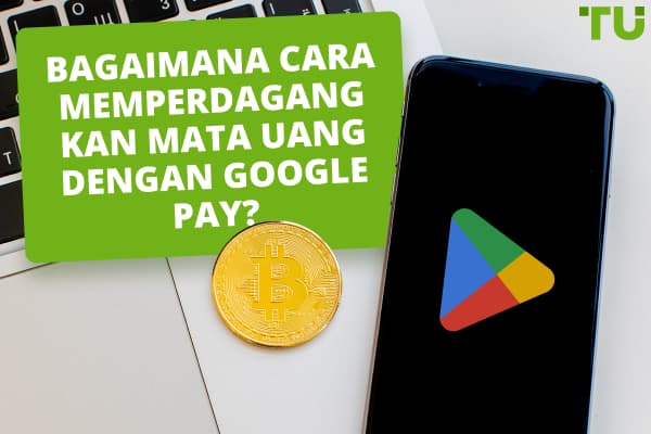 Bagaimana cara memperdagangkan mata uang dengan Google Pay?