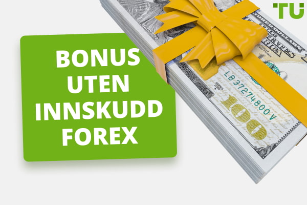 Ingen innskuddsbonus Forex i 2024 - 7 beste bonuser