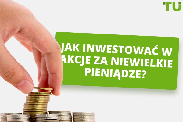Jak inwestować w akcje za niewielkie pieniądze? 