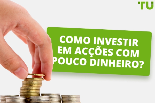 Como investir em acções com pouco dinheiro? 