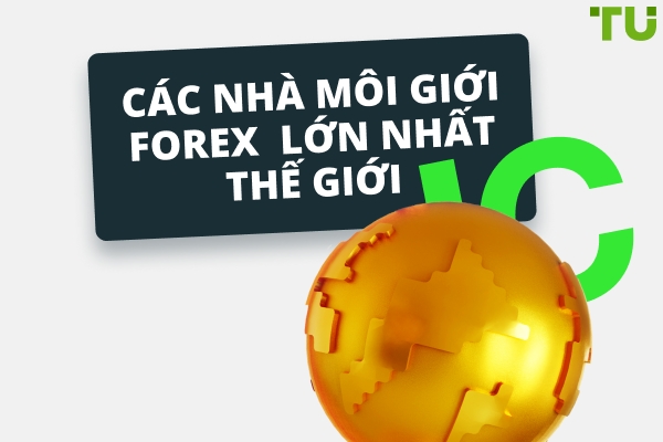 15 Nhà môi giới Forex lớn nhất thế giới  