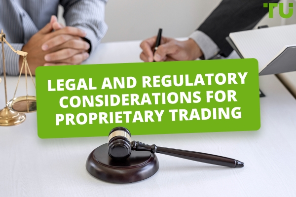 Legal And Regulatory Considerations For Proprietary Trading