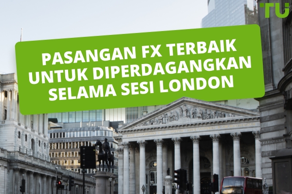Sesi London Terbaik Forex Pasangan untuk Diperdagangkan