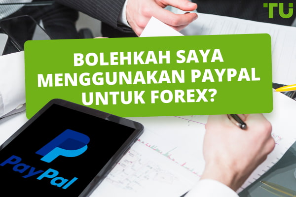 Bolehkah saya Menggunakan PayPal Untuk Forex? Panduan Komprehensif