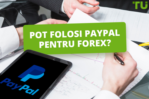 Pot folosi PayPal pentru Forex? Un ghid cuprinzător