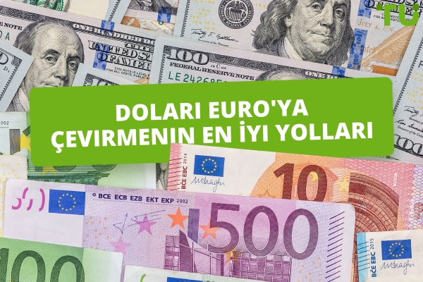 Doları Euro'ya Çevirmenin En İyi Yolları: Eksiksiz Bir Kılavuz