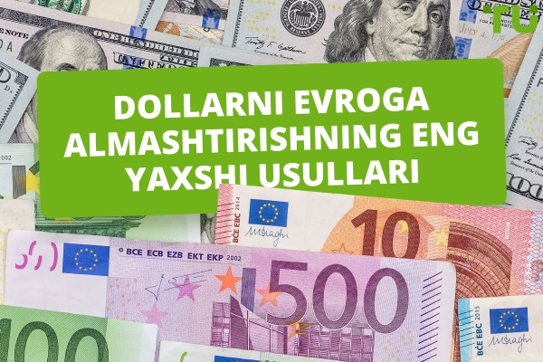 Dollarni evroga almashtirishning eng yaxshi usullari: to'liq qo'llanma