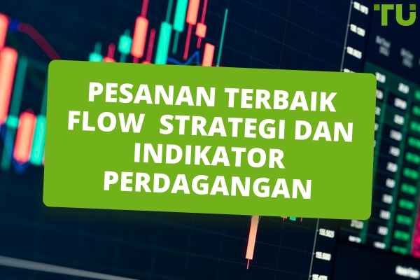 Strategi dan Indikator Perdagangan Aliran Pesanan Terbaik