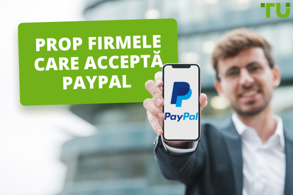 Prop Firmele care acceptă Paypal - Traders Union