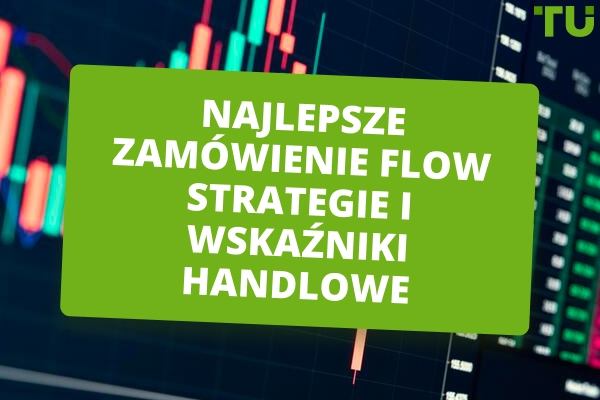 Najlepsze strategie handlowe i wskaźniki przepływu zleceń