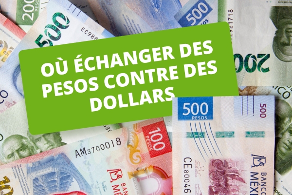 Les meilleurs moyens d'échanger des pesos contre des dollars