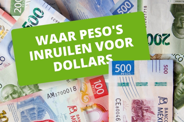 Beste manieren om peso's in te wisselen voor dollars